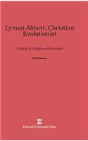 Lyman Abbott, Christian Evolutionist: A Study in Religious Liberalism