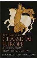 The Birth of Classical Europe: A History from Troy to Augustine