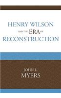 Henry Wilson and the Era of Reconstruction