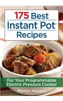 175 Best Instant Pot Recipes: For Your 7-in-1 Programmable Electric Pressure Cooker