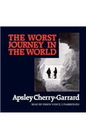 The Worst Journey in the World Lib/E