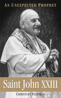 Saint John XXIII An Unexpected Prophet