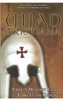 Yijad Cristiana: Una Mirada A las Cruzadas Hechas en el Nombre de Cristo