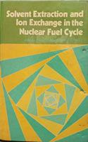 Solvent Extraction And Ion Exchange In The Nuclear Fuel Cycle