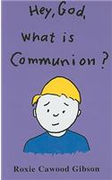 Hey, God, What Is Communion?