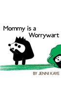 Mommy is a Worrywart