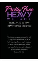 Pretty Face Heavy Weight Hebrews 12 60- Day Devotional Journal