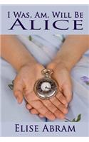 I Was, Am, Will Be Alice