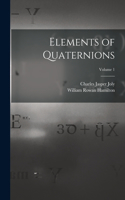 Elements of Quaternions; Volume 1