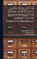 Catalogue of the Arabic and Persian Manuscripts in the Library of the Calcutta Madrasah