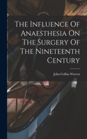 The Influence Of Anaesthesia On The Surgery Of The Nineteenth Century