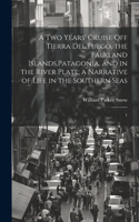 two Years' Cruise off Tierra del Fuego, the Falkland Islands, Patagonia, and in the River Plate; a Narrative of Life in the Southern Seas