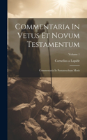 Commentaria In Vetus Et Novum Testamentum