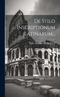 De Stilo Inscriptionum Latinarum...