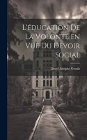 L'éducation de la volonté en vue du devoir social
