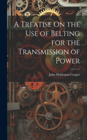 Treatise On the Use of Belting for the Transmission of Power