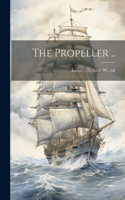 The Propeller ..