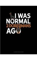 I Was Normal 2 Dobermans Ago