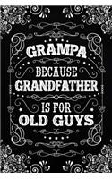 Grampa because Grandfather is for Old Guys