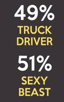 49 Percent Truck Driver 51 Percent Sexy Beast: Funny Gag Job Title Professional Occupation Journal Diary Humor Notebook. For Birthday, Anniversary, Christmas, New Work Hire, Promotion, Graduation