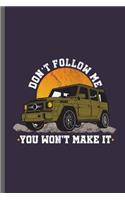 Don't follow me you won't make it: Jeep Wrangler Driving Automobile Military Motor Vehicle Automotive Motorcar Auto Machine Drivers Gift (6x9) Lined notebook Journal to write in