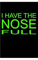 I Have The Nose Full