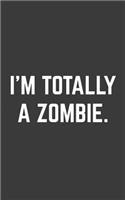 I'm Totally a Zombie: I'm Totally a Zombie Halloween Notebook - Funny Sarcastic Doodle Diary Book As Gift Idea For Hipsters On October Parties! For Zombies Movie Fans And