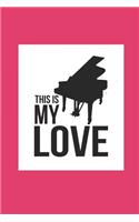 This Is My Love: NOTEBOOK Piano Notizbuch Klavier Journal 6x9 kariert