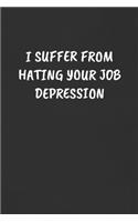 I Suffer from Hating Your Job Depression