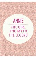 Annie the Girl the Myth the Legend: First Name Funny Sayings Personalized Customized Names Gift Birthday Girl Women Mother's Day Notebook Journal