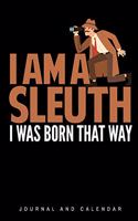 I Am a Sleuth I Was Born That Way: Blank Lined Journal with Calendar for Detectives