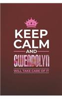 Keep Calm and Gwendolyn Will Take Care of It: First Name Funny Sayings Personalized Customized Names Women Girl Mother's Day Gift Notebook Journal