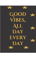 Good Vibes, All Day Every Day: Composition Notebook, 100 pages (200 to write in), Black and Gold Bling Cover