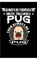 Always Be Yourself Unless You Can Be A Pug Then Always Be A Pug: Line Notebook