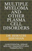 Multiple Myeloma and Other Plasma Cell Disorders: Quintessential Disease Biology, Diagnostics and Therapeutics