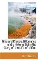 Time and Chance: A Romance and a History: Being the Story of the Life of a Man