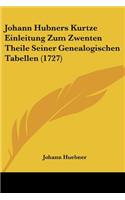 Johann Hubners Kurtze Einleitung Zum Zwenten Theile Seiner Genealogischen Tabellen (1727)