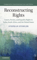 Reconstructing Rights: Courts, Parties, and Equality Rights in India, South Africa, and the United States(Comparative Constitutional Law and Policy)