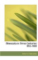 Minnesota in Three Centuries 1655-1908