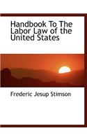 Handbook to the Labor Law of the United States