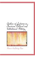 Outline of Lectures on American Political and Institutional History