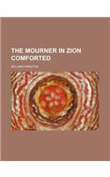 The Mourner in Zion Comforted
