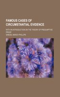 Famous Cases of Circumstantial Evidence; With an Introduction on the Theory of Presumptive Proof