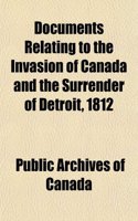 Documents Relating to the Invasion of Canada and the Surrender of Detroit, 1812: (English)