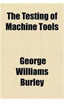 The Testing of Machine Tools: (English)
