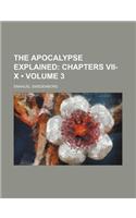 The Apocalypse Explained (Volume 3); Chapters VII-X: (English)