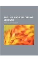 The Life and Exploits of Jehovah