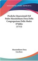 Prediche Quaresimali Del Padre Massimiliano Deza Della Congregazione Della Madre D'Iddio (1713)