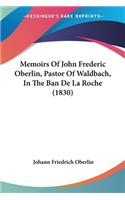 Memoirs Of John Frederic Oberlin, Pastor Of Waldbach, In The Ban De La Roche (1830)