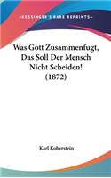 Was Gott Zusammenfugt, Das Soll Der Mensch Nicht Scheiden! (1872): (German)